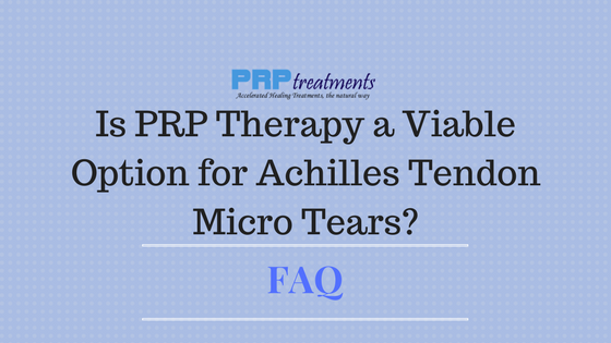 is PRP Therapy a Viable Option for Achilles Tendon Micro Tears