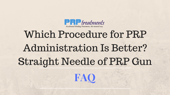 Best Procedure for PRP Administration - Straight Needle of PRP Gun